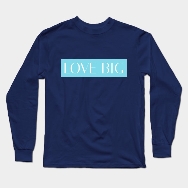 Love Big - Blue Long Sleeve T-Shirt by Lone Wolf Works